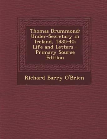 Buy Thomas Drummond: Under-Secretary in Ireland, 1835-40; Life and ...