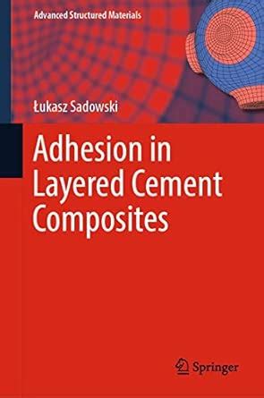 Adhesion in Layered Cement Composites: 101 (Advanced Structured ...