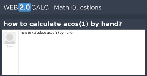 View question - how to calculate acos(1) by hand?