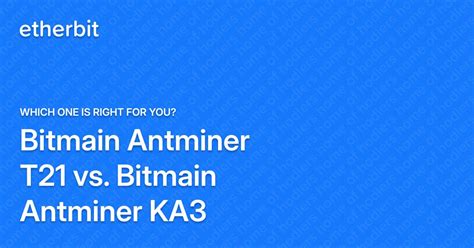 Bitmain Antminer T21 vs. Bitmain Antminer KA3 - Which one is right for ...