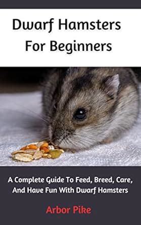 Dwarf Hamsters For Beginners: A Complete Guide To Feed, Breed, Care ...
