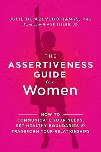 The Assertiveness Guide for Women: How to Communicate Your Needs, Set ...