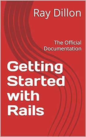 Getting Started with Rails: The Official Documentation eBook : Dillon ...