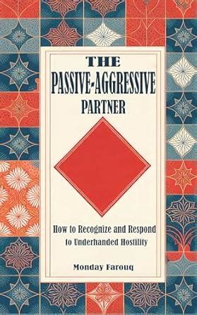 The Passive-Aggressive Partner: How to Recognize and Respond to ...