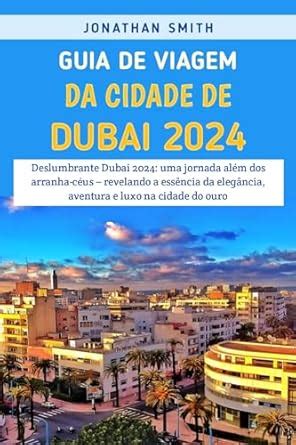 Guia De Viagem Da Cidade De Dubai 2024: Deslumbrante Dubai 2024: Uma ...