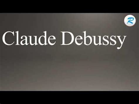 How to pronounce Claude Debussy - YouTube