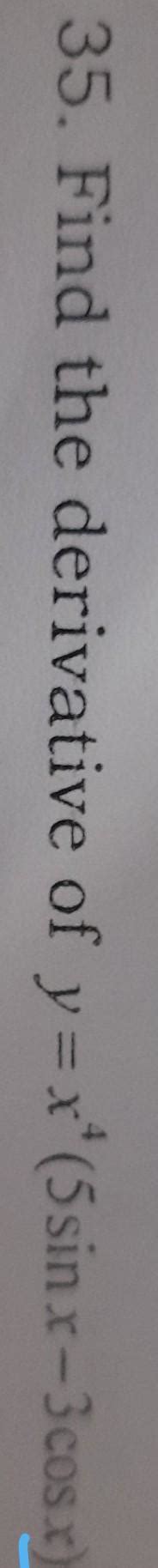 find the derivative of y=x4(5sinx-3cosx) - Brainly.in