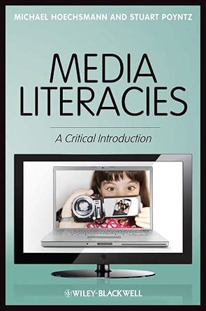 Media Literacies: A Critical Introduction eBook : Hoechsmann, Michael ...