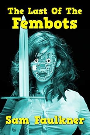 The Last Of The Fembots (The Further Adventures of Fembot Sally Book 1 ...