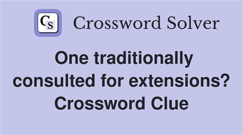One traditionally consulted for extensions? - Crossword Clue Answers ...