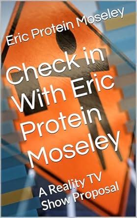 Check in With Eric Protein Moseley: A Reality TV Show Proposal eBook ...