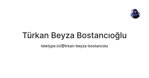Türkan Beyza Bostancıoğlu — Teletype