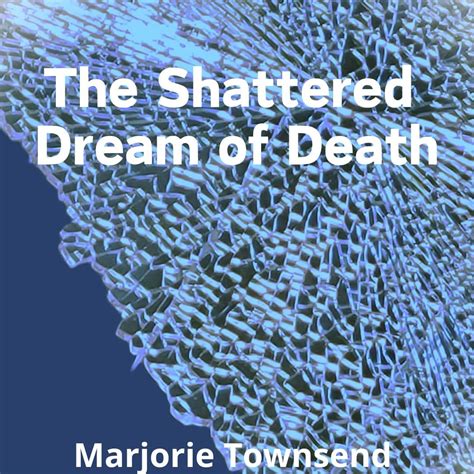 The Shattered Dream of Death eBook : Townsend, Marjorie: Amazon.in ...