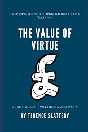 The Value of Virtue: What you need to know about wealth, work and ...