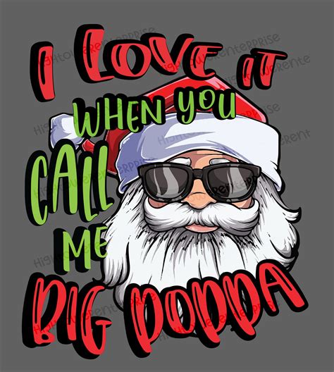 I Love It When You Call Me Big Poppa Santa DTF, SVG, DTG Digital ...