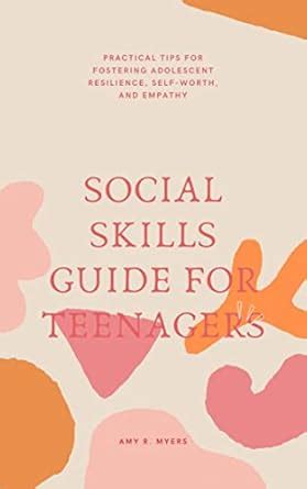 SOCIAL SKILLS GUIDE FOR TEENAGERS: Practical Tips For Fostering ...