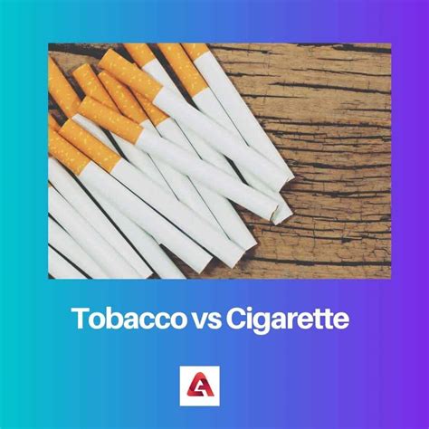 Tobacco vs Cigarette: Difference and Comparison