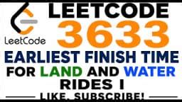 3633. Earliest Finish Time for Land and Water Rides I - Video Solution ...