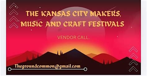 THE KANSAS CITY MAKERS AND MUSIC FESTIVAL, 1701 American Royal Ct ...