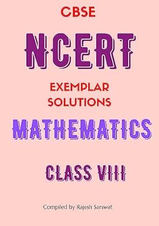 NCERT Exemplar Solutions Mathematics Class VIII eBook : Sarswat, Rajesh ...