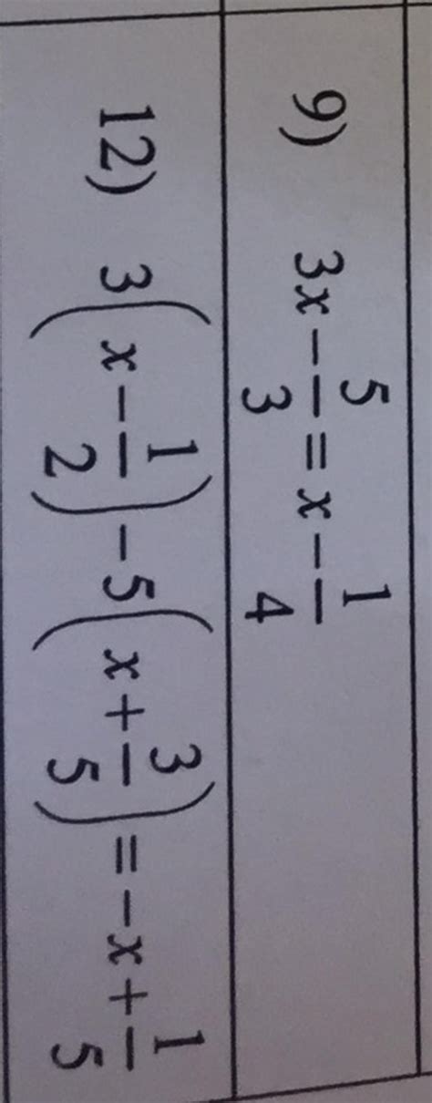 9) 3x- 5 3 =x- 1 4 3 12) 3 x - 3x- -5x+- |=-x+ 5 1 5