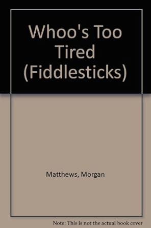 Whoo's Too Tired (Fiddlesticks) : Matthews, Morgan, Kolding, Richard ...
