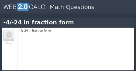 View question - -4/-24 in fraction form