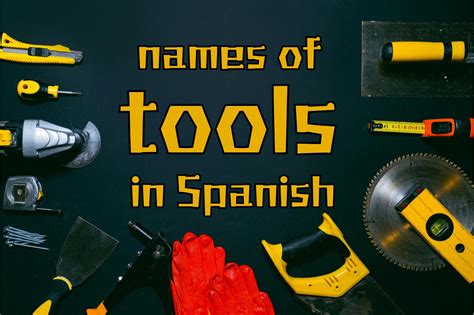 Tools in Spanish: Essential vocab from power tools to garden tools