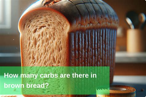 Carb Count in Brown Bread: Understanding Its Nutritional Profile