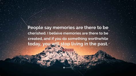 James Perrin Quote: “People say memories are there to be cherished. I ...