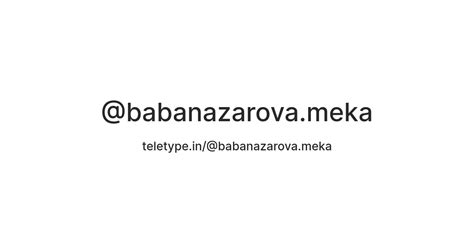 @babanazarova.meka — Teletype