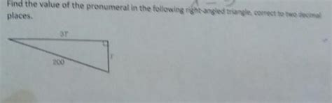 Find the value of the pronumeral in the following right-angled triangle ...