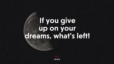 #619730 If you give up on your dreams, what’s left? | Jim Carrey quote ...