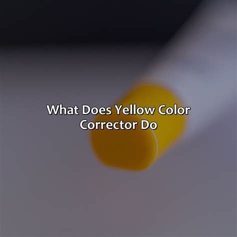 What Does Yellow Color Corrector Do - colorscombo.com
