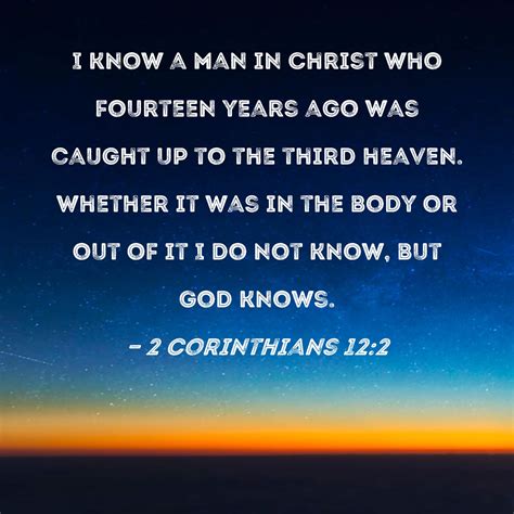 2 Corinthians 12:2 I know a man in Christ who fourteen years ago was ...
