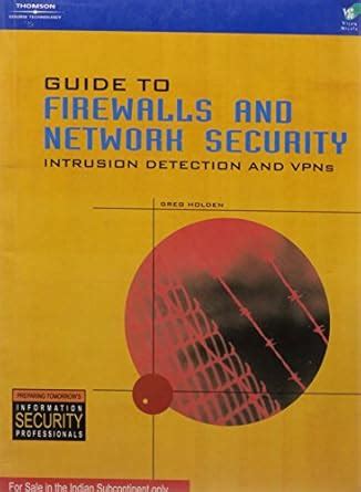 GUIDE TO FIREWALLS AND NETWORK SECURITY INTRUSION DETECTION AND VPNS ...