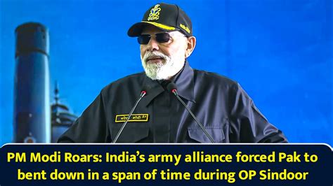 PM Modi Roars: India’s army alliance forced Pak to bent down in a span ...