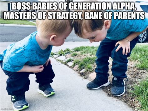 Boss Babies of Generation Alpha - Imgflip