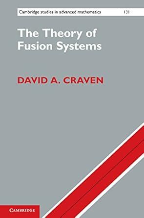 The Theory of Fusion Systems: An Algebraic Approach (Cambridge Studies ...