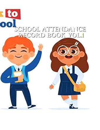 School Attendance Record Book Vol.1: School Attendance Record Book, Log ...