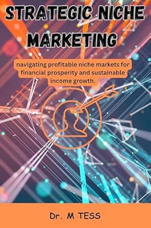 STRATEGIC NICHE MARKETING : navigating profitable niche markets for ...