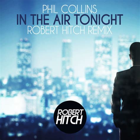 Stream Phil Collins - In The Air Tonight (Robert Hitch Remix) [FREE ...