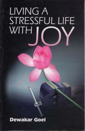 Living a Stressful Life with Joy : Goel, Dewakar: Amazon.in: Books