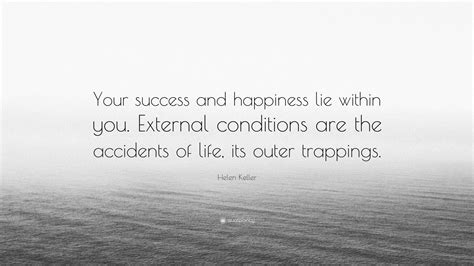Helen Keller Quote: “Your success and happiness lie within you ...
