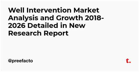 Well Intervention Market Analysis and Growth 2018-2026 Detailed in New ...