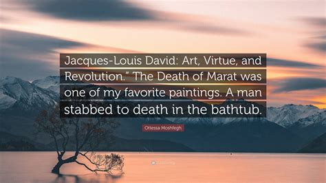 Ottessa Moshfegh Quote: “Jacques-Louis David: Art, Virtue, and ...