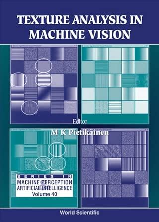 Buy Texture Analysis in Machine Vision: 40 (Series in Machine ...