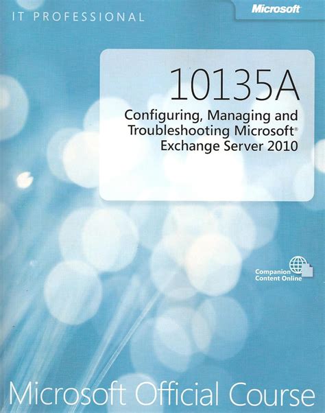 10135A Configuring Managing and Troubleshooting Microsoft Exchange ...