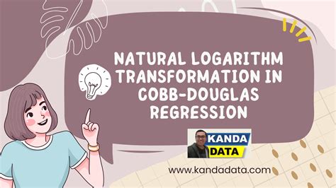 Natural Logarithm Transformation in Cobb-Douglas Regression - KANDA DATA