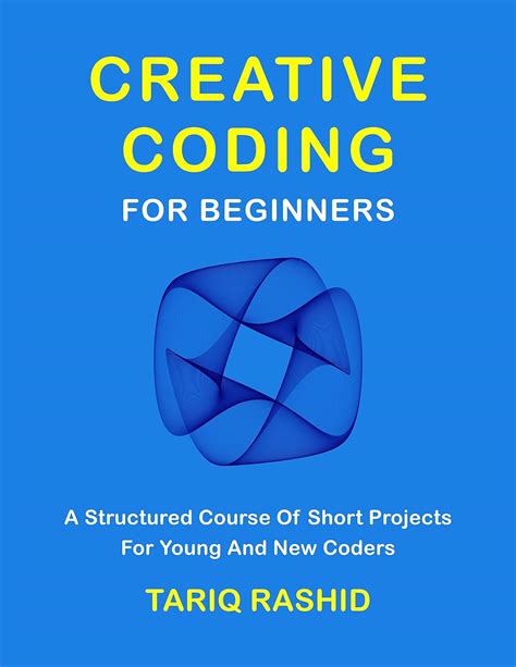Creative Coding For Beginners eBook : Rashid, Tariq: Amazon.in: Books